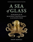 A Sea of Glass : Searching for the Blaschkas' Fragile Legacy in an Ocean at Risk-9780520303577