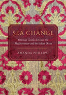 Sea Change : Ottoman Textiles between the Mediterranean and the Indian Ocean-9780520303591