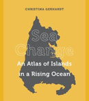 Sea Change : An Atlas of Islands in a Rising Ocean-9780520304826