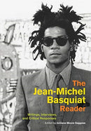 The Jean-Michel Basquiat Reader : Writings, Interviews, and Critical Responses-9780520305168