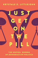 Just Get on the Pill – The Uneven Burden of Reproductive Politics
