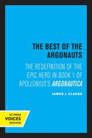 The Best of the Argonauts : The Redefinition of the Epic Hero in Book One of Apollonius' Argonautica-9780520309425