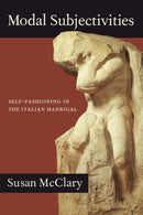 Modal Subjectivities – Self–Fashioning in the Italian Madrigal