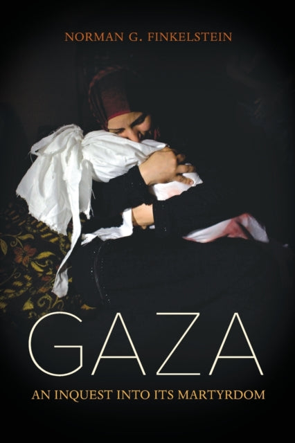 Gaza : An Inquest into Its Martyrdom-9780520318335