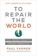 To Repair the World : Paul Farmer Speaks to the Next Generation-9780520321151
