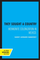 They Sought a Country : Mennonite Colonization in Mexico-9780520338418