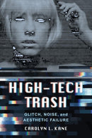 High-Tech Trash : Glitch, Noise, and Aesthetic Failure-9780520340145