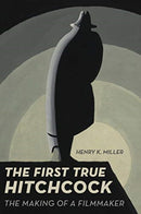 The First True Hitchcock : The Making of a Filmmaker-9780520343566