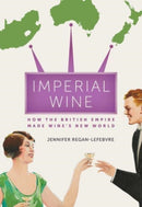 Imperial Wine : How the British Empire Made Wine's New World-9780520343689
