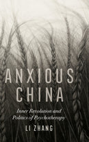 Anxious China : Inner Revolution and Politics of Psychotherapy-9780520344181