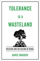 Tolerance Is a Wasteland : Palestine and the Culture of Denial-9780520346253