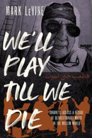 We'll Play till We Die – Journeys across a Decade of Revolutionary Music in the Muslim World