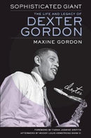 Sophisticated Giant : The Life and Legacy of Dexter Gordon-9780520350793