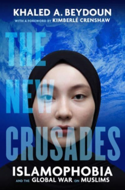 The New Crusades : Islamophobia and the Global War on Muslims-9780520356306