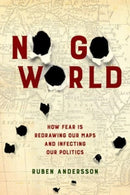 No Go World : How Fear Is Redrawing Our Maps and Infecting Our Politics-9780520379152