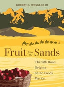 Fruit from the Sands : The Silk Road Origins of the Foods We Eat-9780520379268