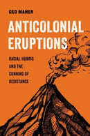Anticolonial Eruptions : Racial Hubris and the Cunning of Resistance-9780520379367