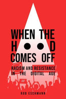 When the Hood Comes Off – Racism and Resistance in the Digital Age