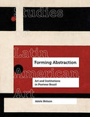 Forming Abstraction : Art and Institutions in Postwar Brazil-9780520379848