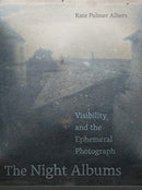 The Night Albums : Visibility and the Ephemeral Photograph-9780520381544
