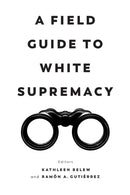 A Field Guide to White Supremacy-9780520382527