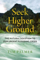 Seek Higher Ground : The Natural Solution to Our Urgent Flooding Crisis-9780520382732