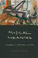 Musical Meaning : Toward a Critical History-9780520382978