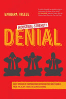 Industrial-Strength Denial : Eight Stories of Corporations Defending the Indefensible, from the Slave Trade to Climate Change-9780520383081