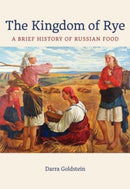 The Kingdom of Rye : A Brief History of Russian Food-9780520383890