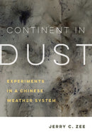 Continent in Dust : Experiments in a Chinese Weather System-9780520384095