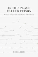 In This Place Called Prison – Women's Religious Life in the Shadow of Punishment