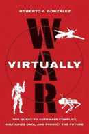 War Virtually : The Quest to Automate Conflict, Militarize Data, and Predict the Future-9780520384767