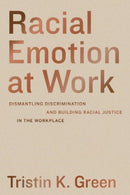 Racial Emotion at Work – Dismantling Discrimination and Building Racial Justice in the Workplace