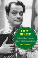 Are We Rich Yet? : The Rise of Mass Investment Culture in Contemporary Britain-9780520385467