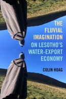 The Fluvial Imagination : On Lesotho's Water-Export Economy-9780520386341