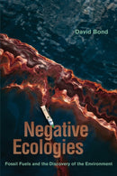 Negative Ecologies : Fossil Fuels and the Discovery of the Environment-9780520386785