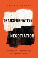 Transformative Negotiation : Strategies for Everyday Change and Equitable Futures-9780520386938