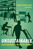 Unsustainable : Amazon, Warehousing, and the Politics of Exploitation-9780520388383