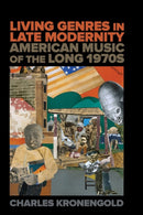 Living Genres in Late Modernity : American Music of the Long 1970s-9780520388772