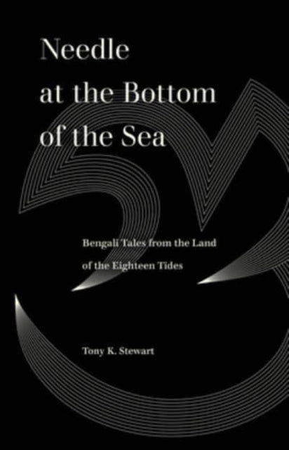 Needle at the Bottom of the Sea : Bengali Tales from the Land of the Eighteen Tides-9780520388932