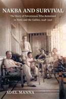 Nakba and Survival : The Story of Palestinians Who Remained in Haifa and the Galilee, 1948-1956-9780520389366
