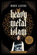 Heavy Metal Islam : Rock, Resistance, and the Struggle for the Soul of Islam-9780520389380