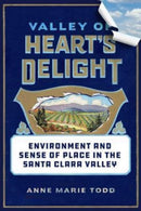 Valley of Heart's Delight : Environment and Sense of Place in the Santa Clara Valley-9780520389588