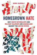 Homegrown Hate – Why White Nationalists and Militant Islamists Are Waging War against the United States