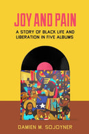 Joy and Pain : A Story of Black Life and Liberation in Five Albums-9780520390423