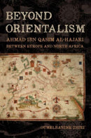 Beyond Orientalism : Ahmad ibn Qasim al-Hajari between  Europe and North Africa-9780520390454