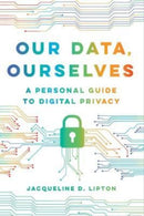 Our Data, Ourselves : A Personal Guide to Digital Privacy-9780520390508