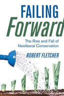 Failing Forward : The Rise and Fall of Neoliberal Conservation-9780520390690