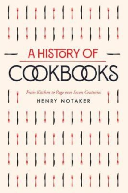 A History of Cookbooks : From Kitchen to Page over Seven Centuries-9780520391499