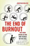 The End of Burnout : Why Work Drains Us and How to Build Better Lives-9780520391529